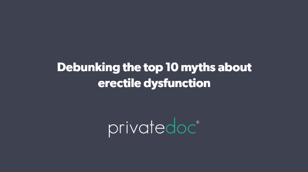 Debunking the top 10 myths about erectile dysfunction